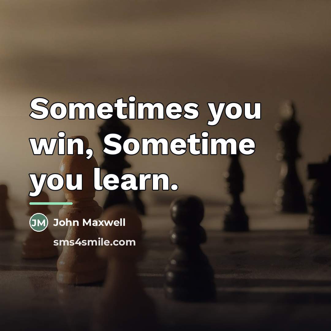 “Sometimes you win, Sometime you learn.…” quote by John Maxwell