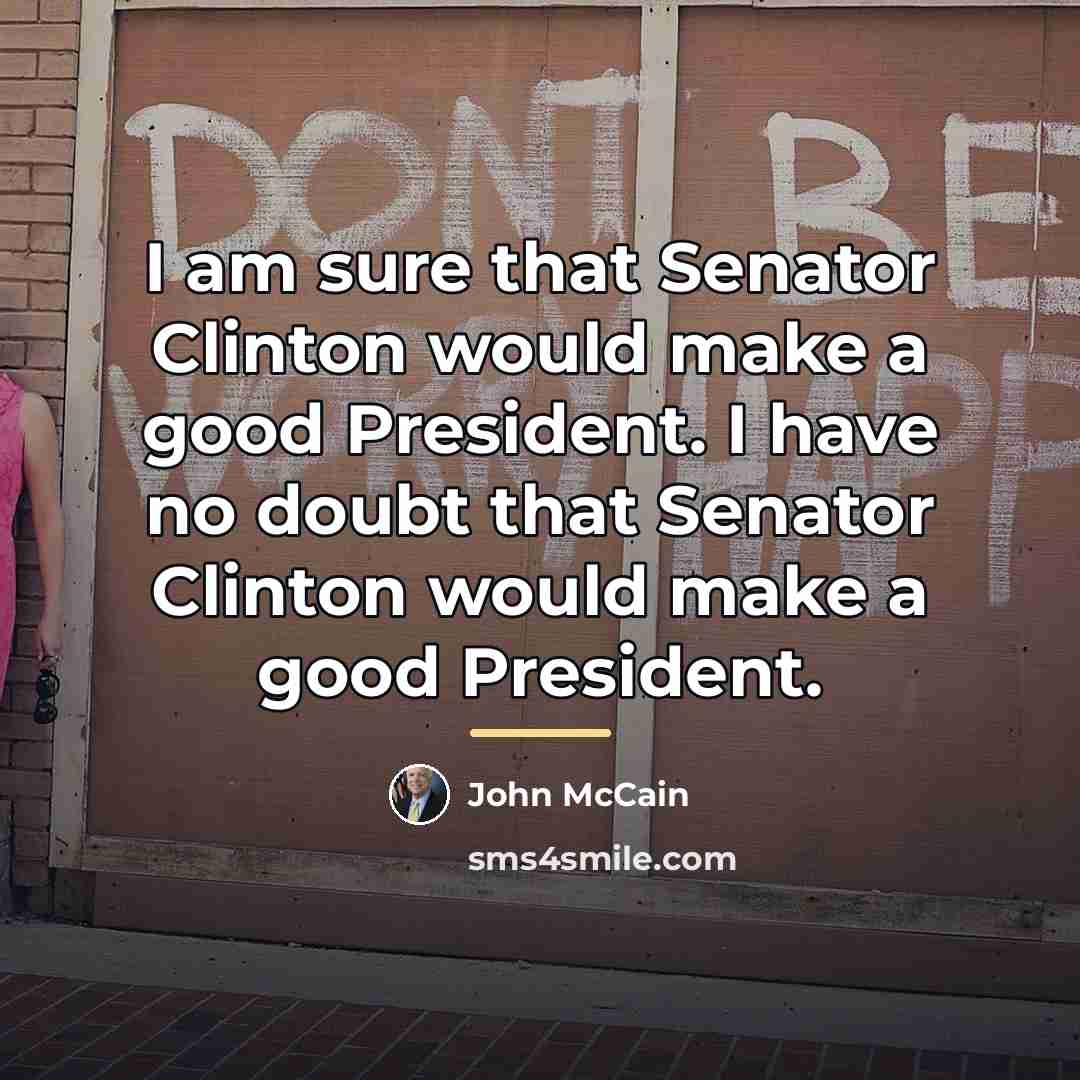 “I am sure that Senator Clinton would make a good…” quote by John McCain