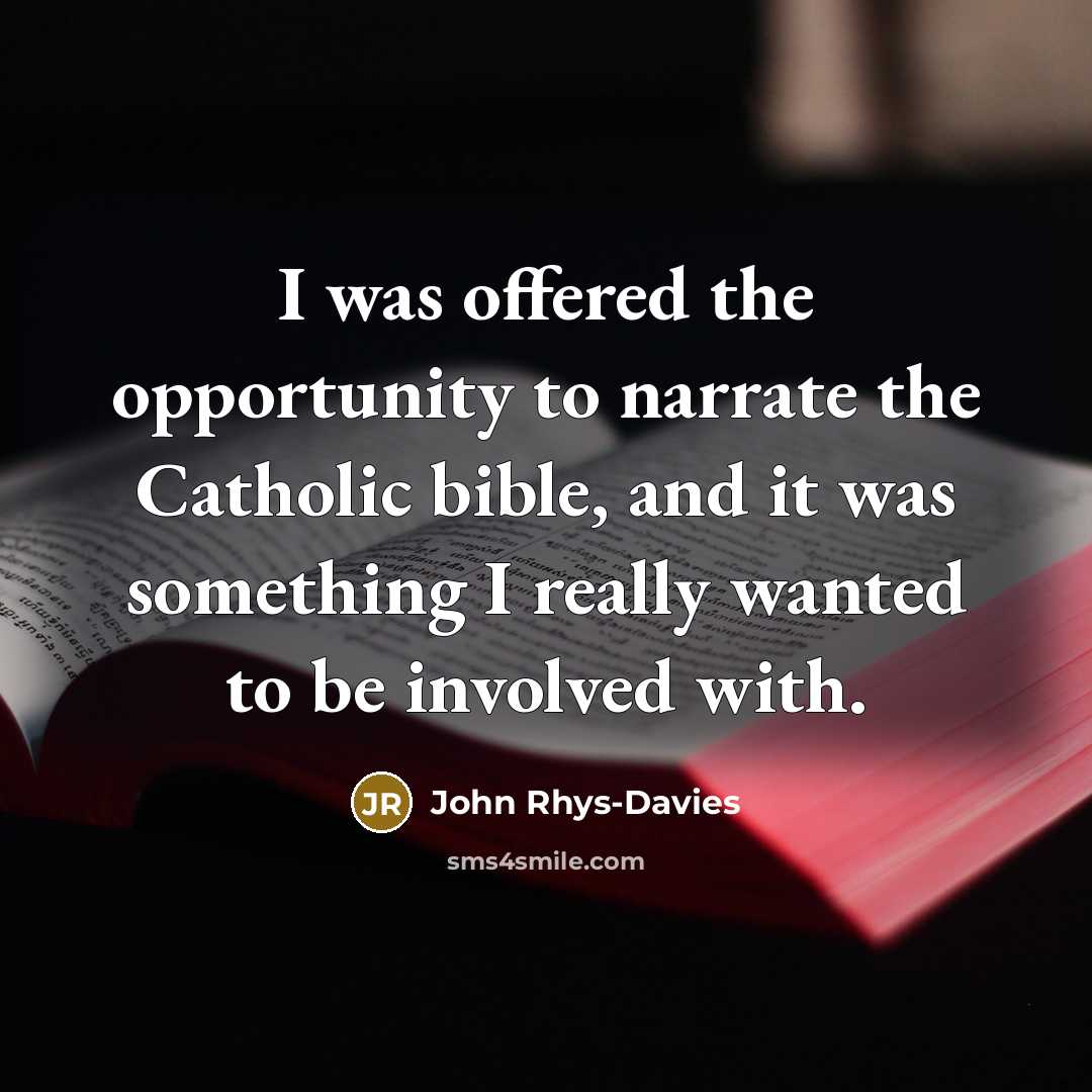 “I was offered the opportunity to narrate the Catholic bible,…” quote by John Rhys-Davies