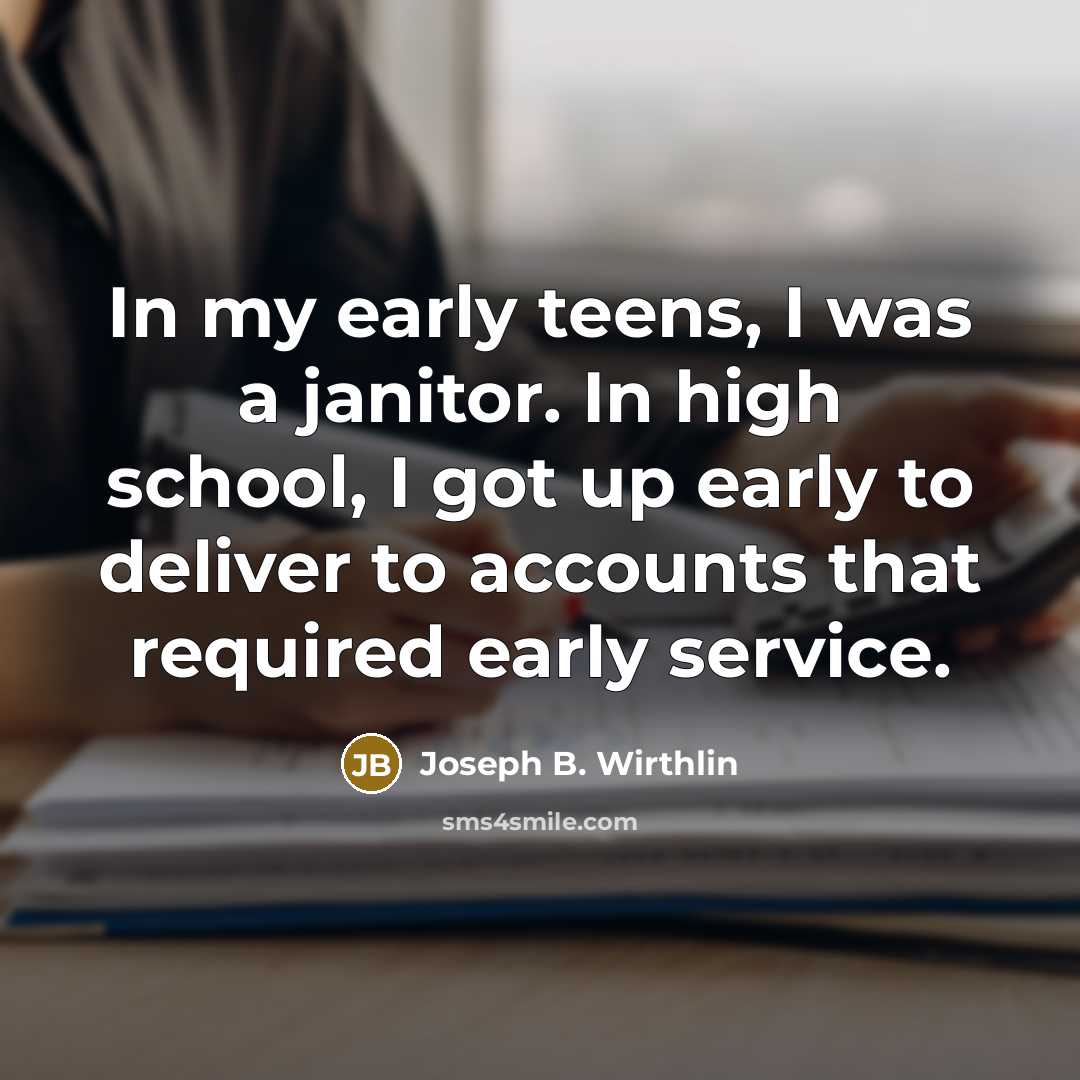 “In my early teens, I was a janitor. In high…” quote by Joseph B. Wirthlin