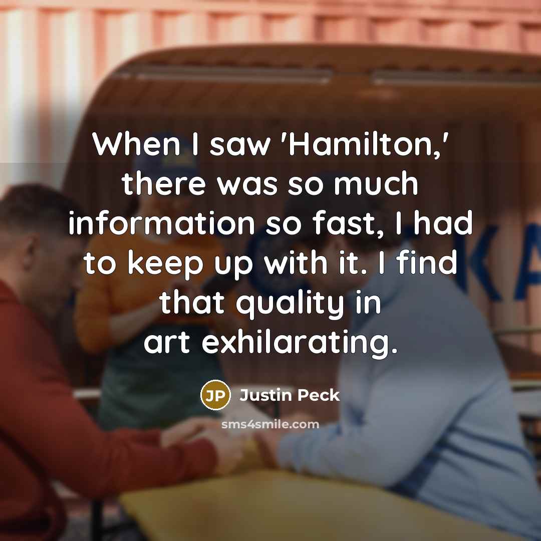 “When I saw 'Hamilton,' there was so much information so…” quote by Justin Peck