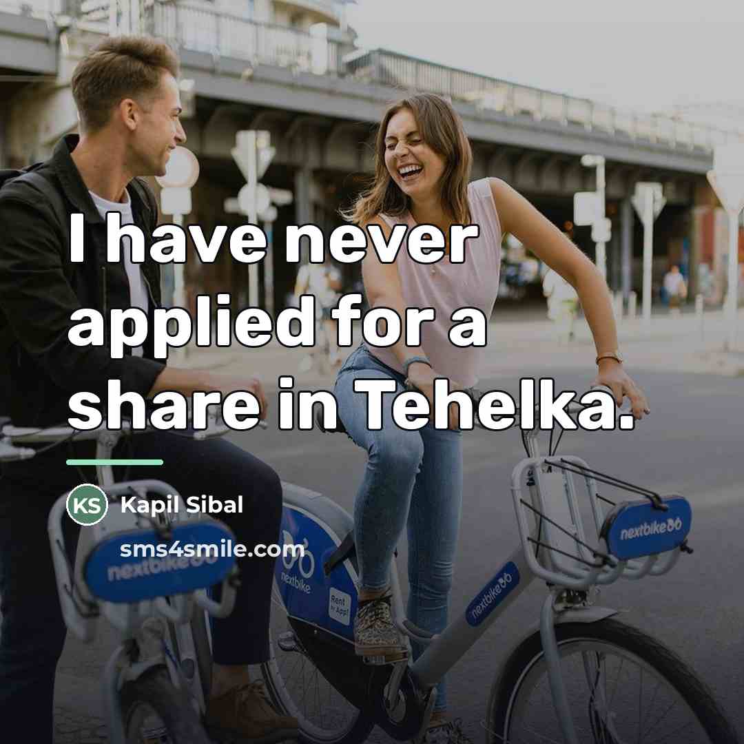 “I have never applied for a share in Tehelka.…” quote by Kapil Sibal