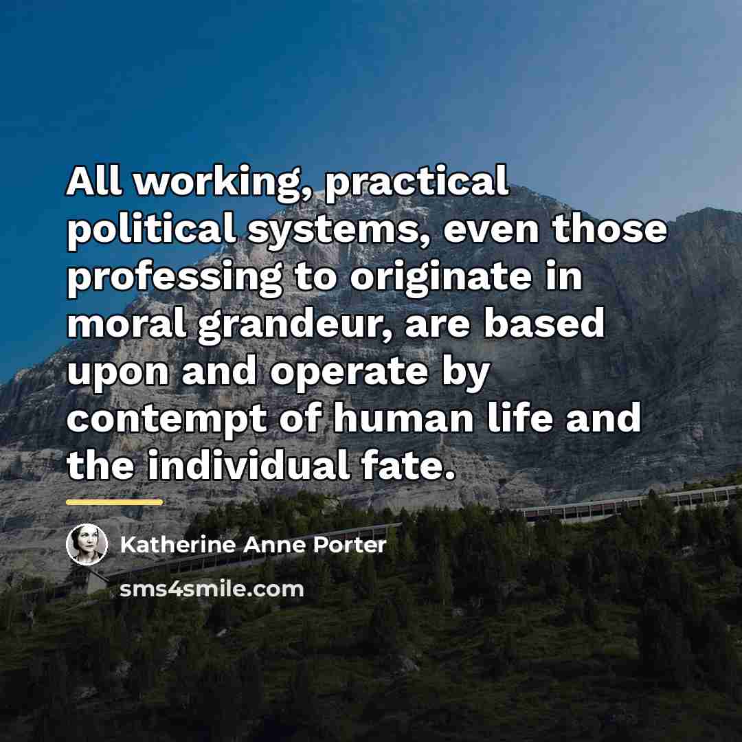 “All working, practical political systems, even those professing to originate…” quote by Katherine Anne Porter