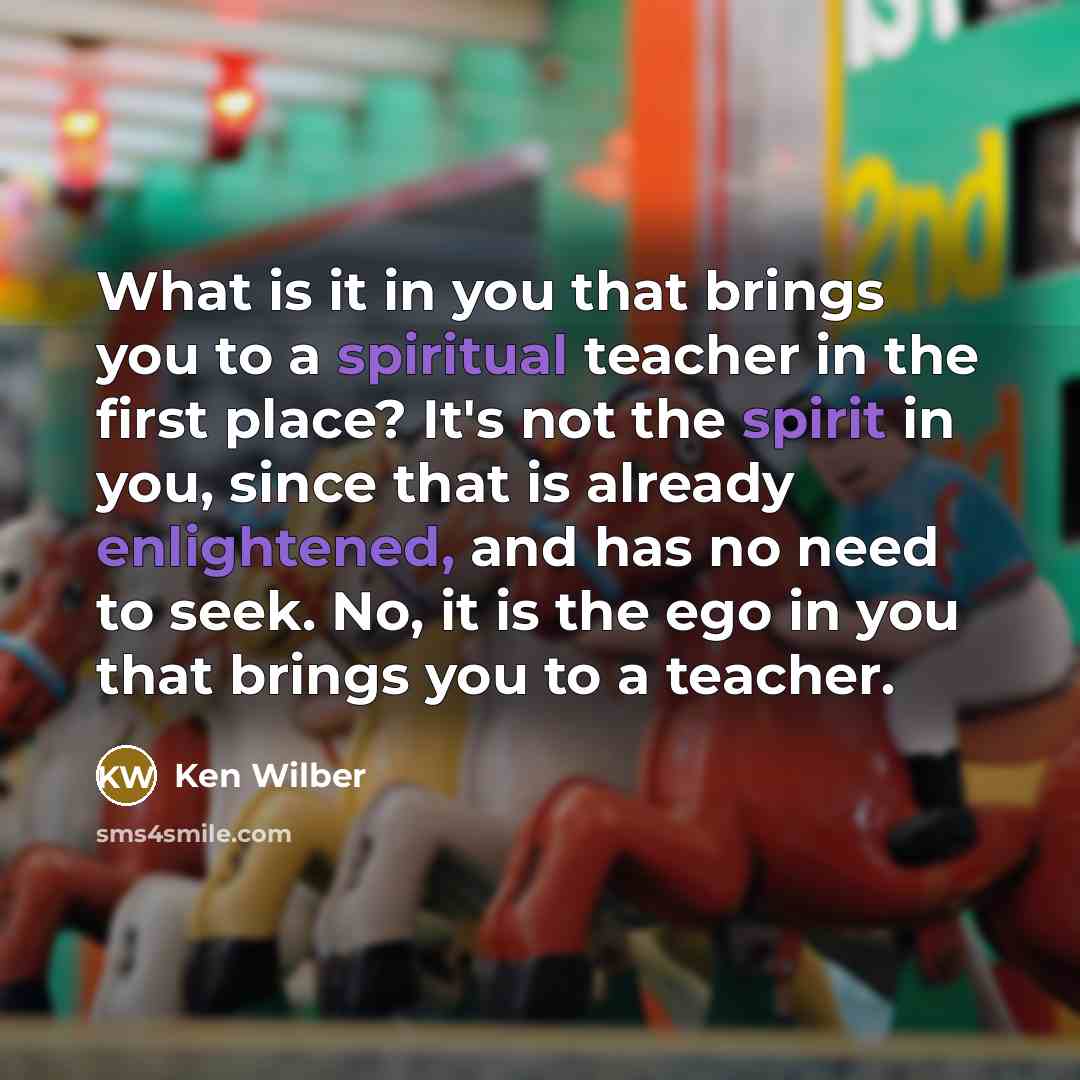 “What is it in you that brings you to a…” quote by Ken Wilber