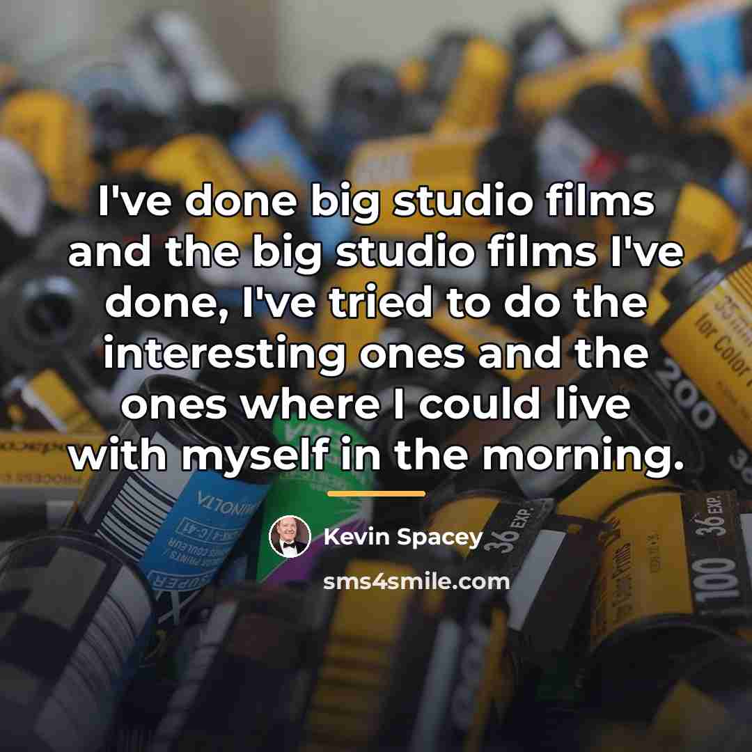 “I've done big studio films and the big studio films…” quote by Kevin Spacey