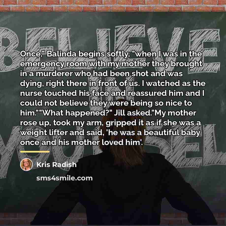 “Once," Balinda begins softly, "when I was in the emergency…” quote by Kris Radish