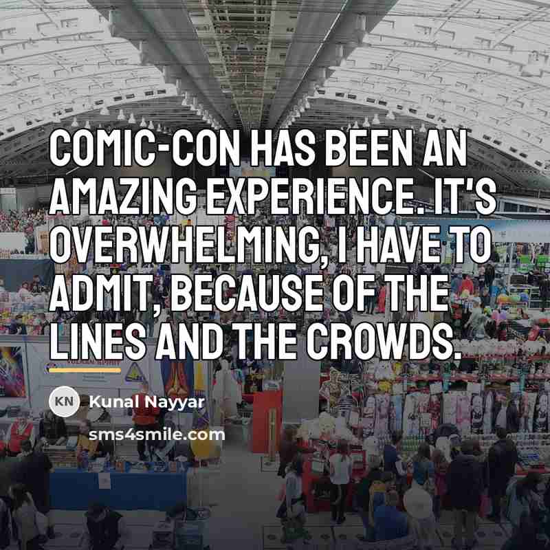 “Comic-Con has been an amazing experience. It's overwhelming, I have…” quote by Kunal Nayyar