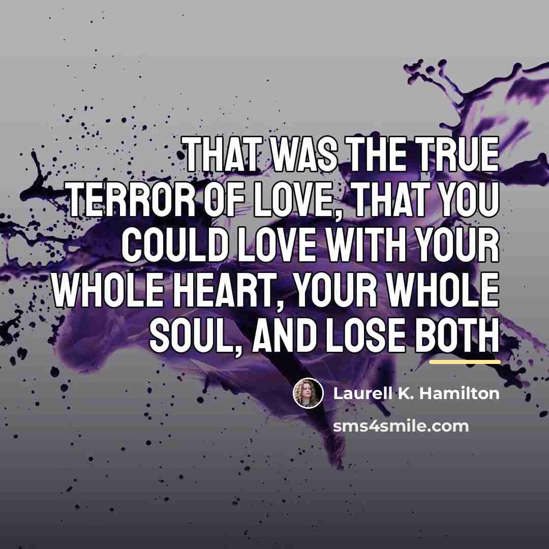 “That was the true terror of love, that you could…” quote by Laurell K. Hamilton