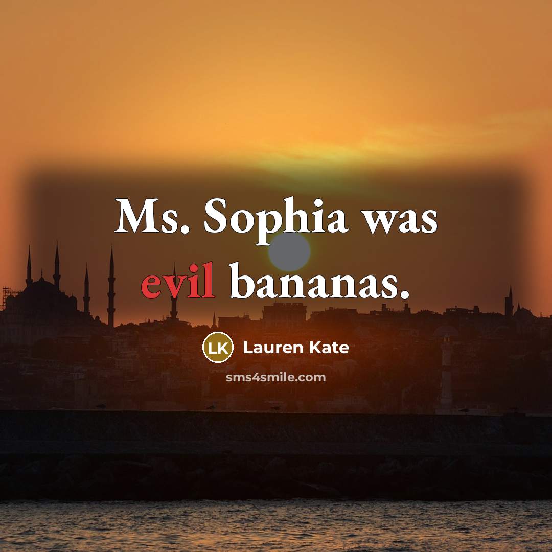 “Ms. Sophia was evil bananas.…” quote by Lauren Kate