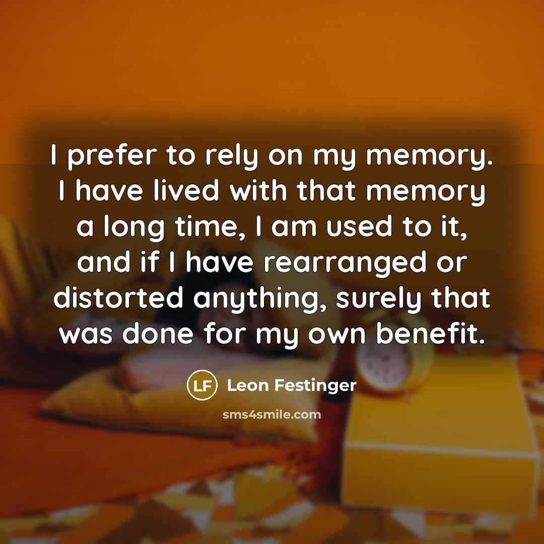 “I prefer to rely on my memory. I have lived…” quote by Leon Festinger