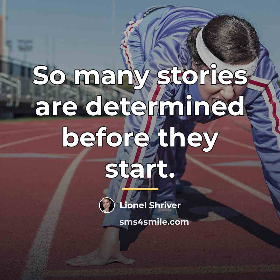 “So many stories are determined before they start.…” quote by Lionel Shriver
