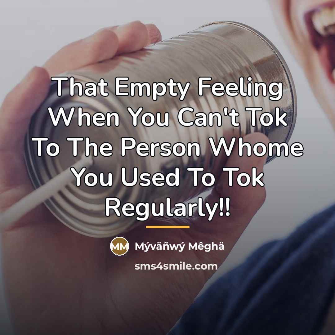 “That Empty Feeling When You Can't Tok To The Person…” quote by Mýväñwý Mêghä