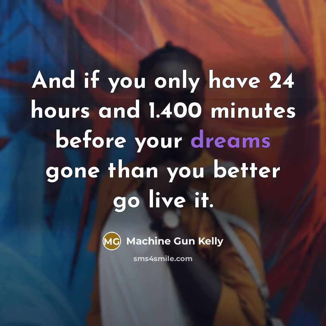 “And if you only have 24 hours and 1.400 minutes…” quote by Machine Gun Kelly