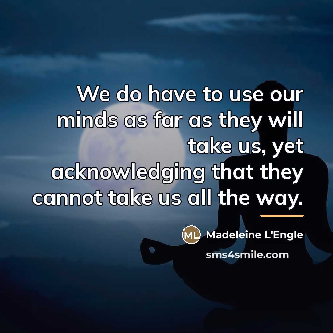“We do have to use our minds as far as…” quote by Madeleine L'Engle