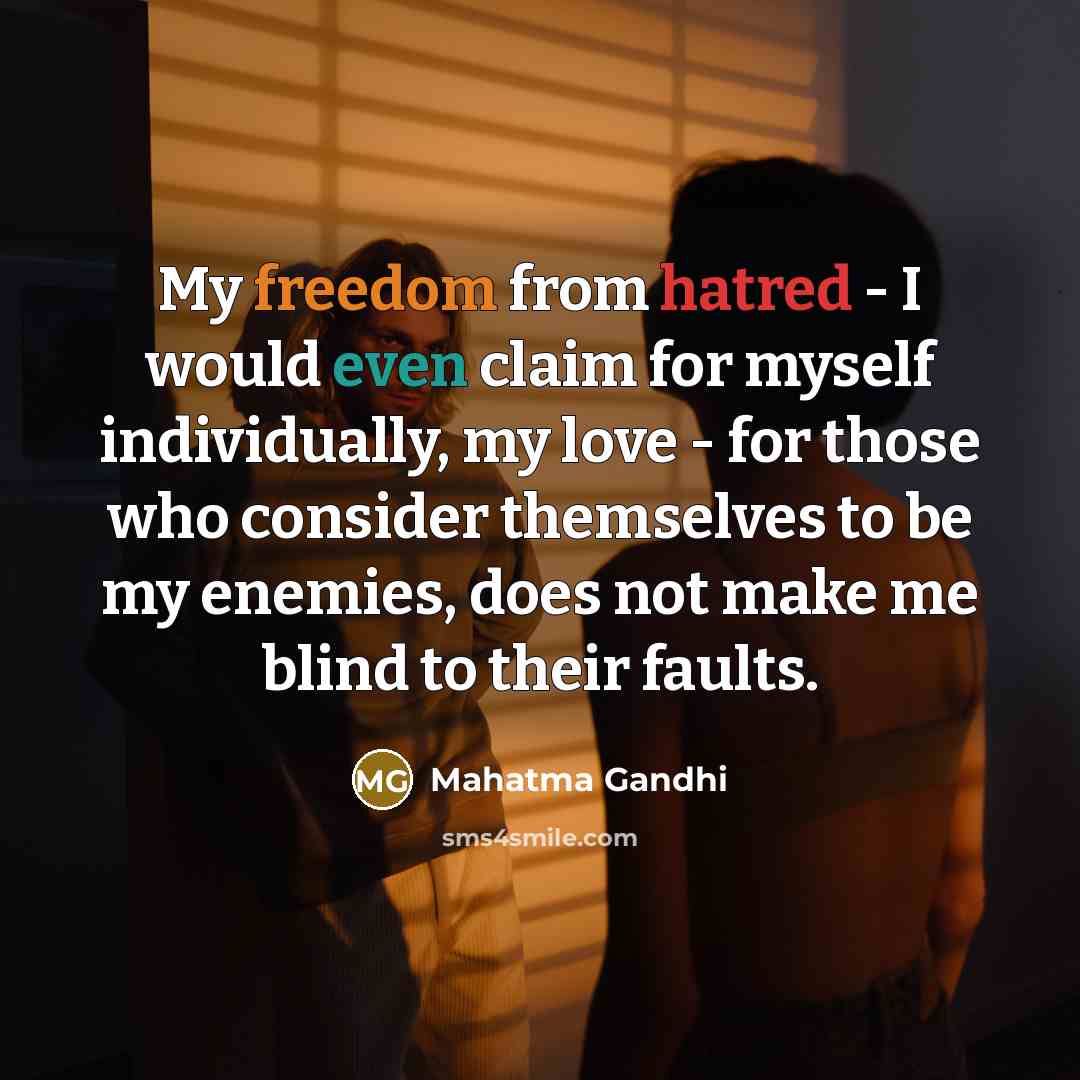 “My freedom from hatred - I would even claim for…” quote by Mahatma Gandhi