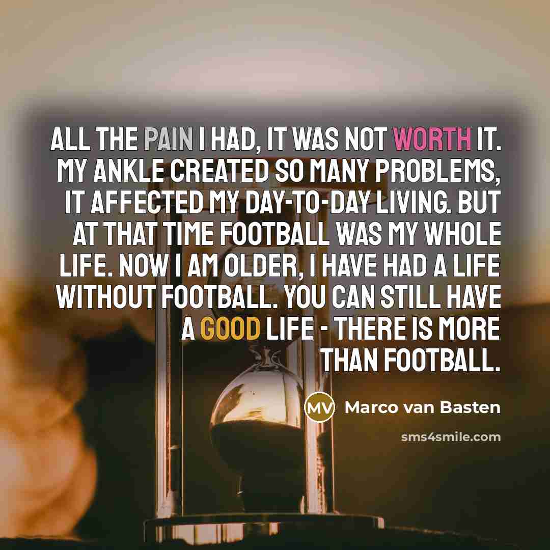 “All the pain I had, it was not worth it.…” quote by Marco van Basten