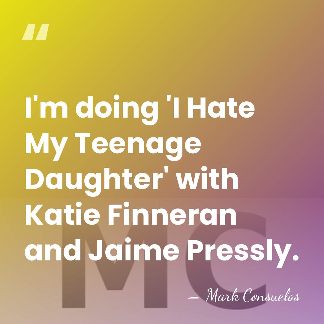 I'm doing 'I Hate My Teenage Daughter' with Katie Finneran and Jaime&hellip; - Mark Consuelos