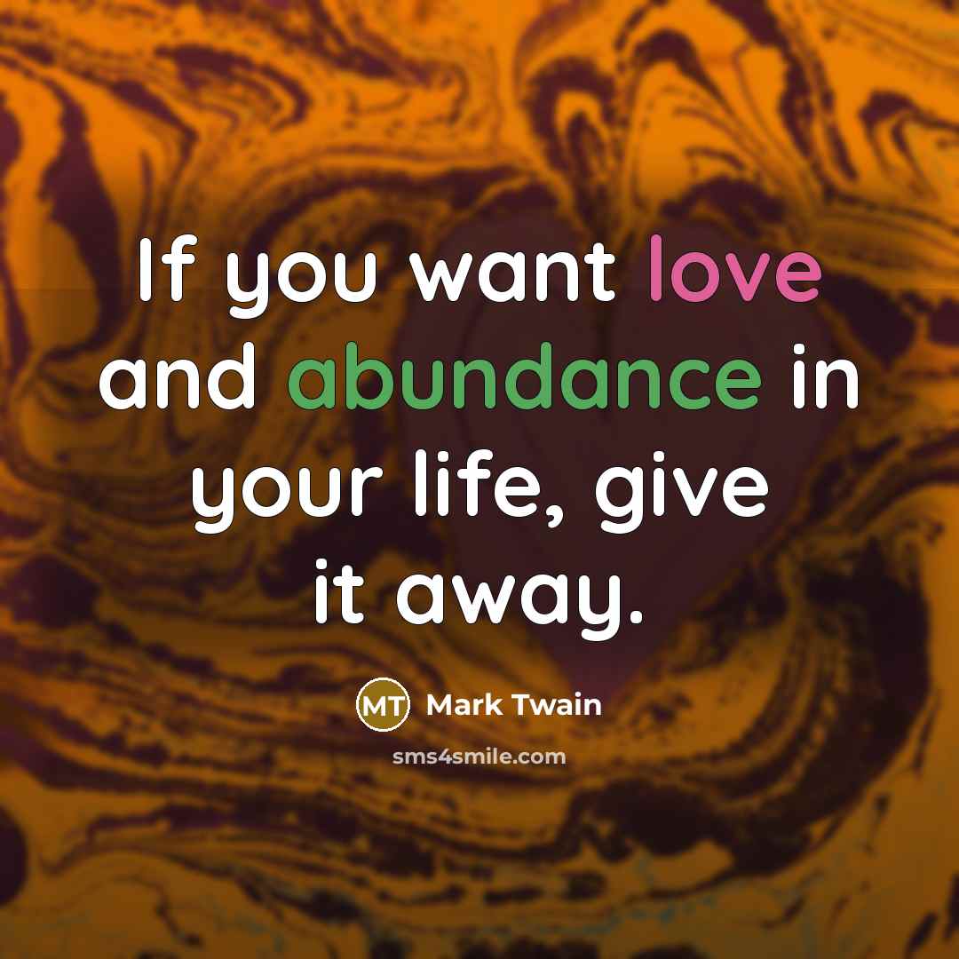 “If you want love and abundance in your life, give…” quote by Mark Twain