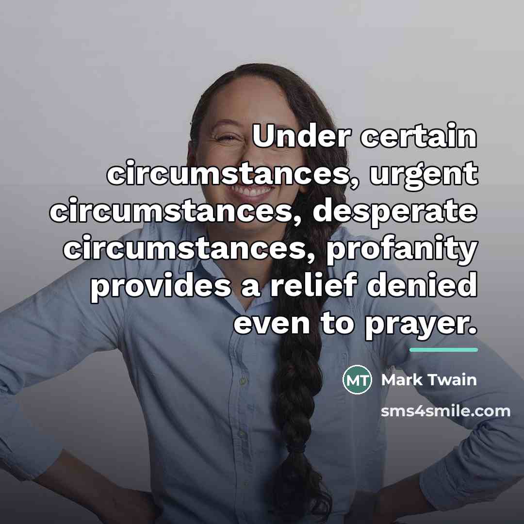 “Under certain circumstances, urgent circumstances, desperate circumstances, profanity provides a…” quote by Mark Twain