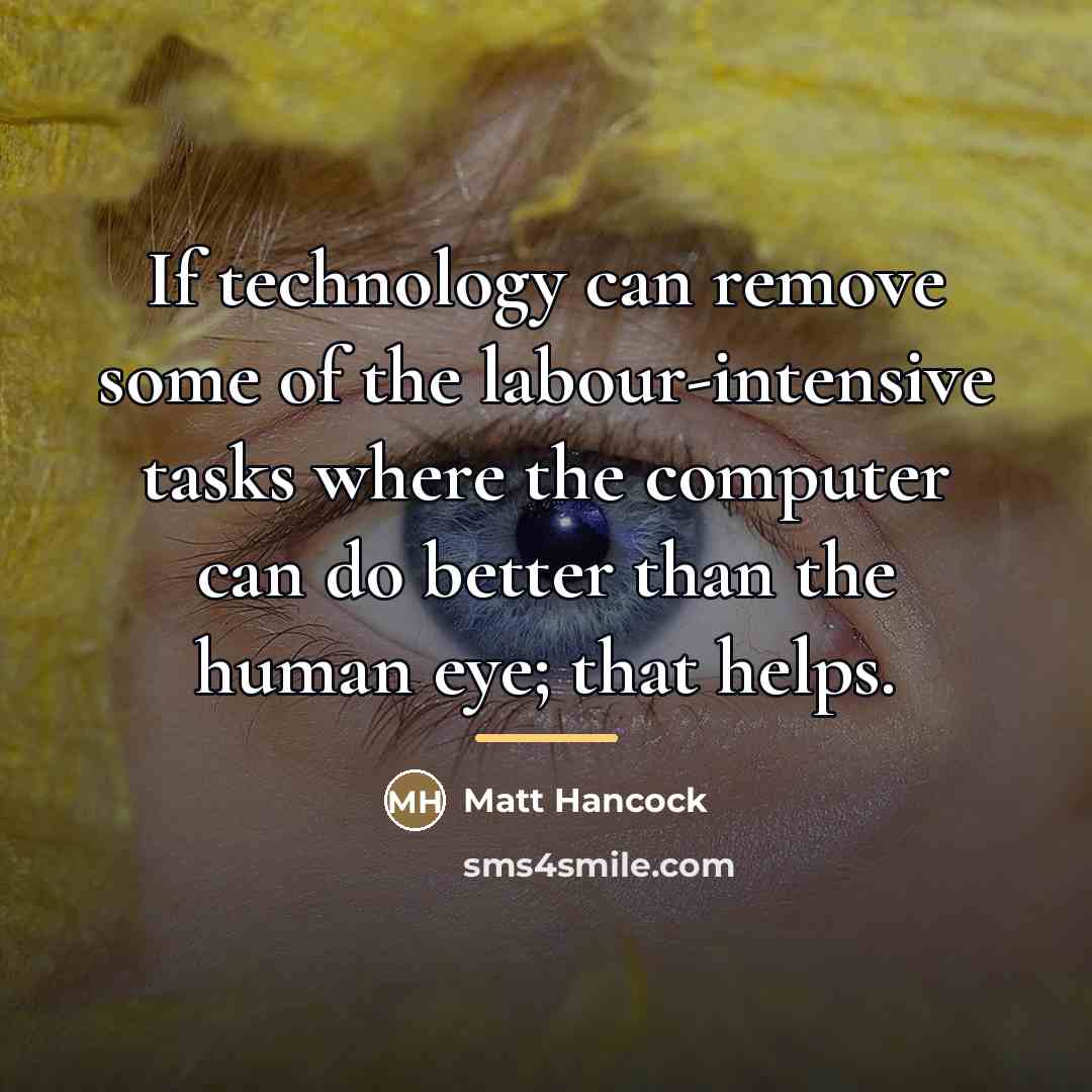 “If technology can remove some of the labour-intensive tasks where…” quote by Matt Hancock