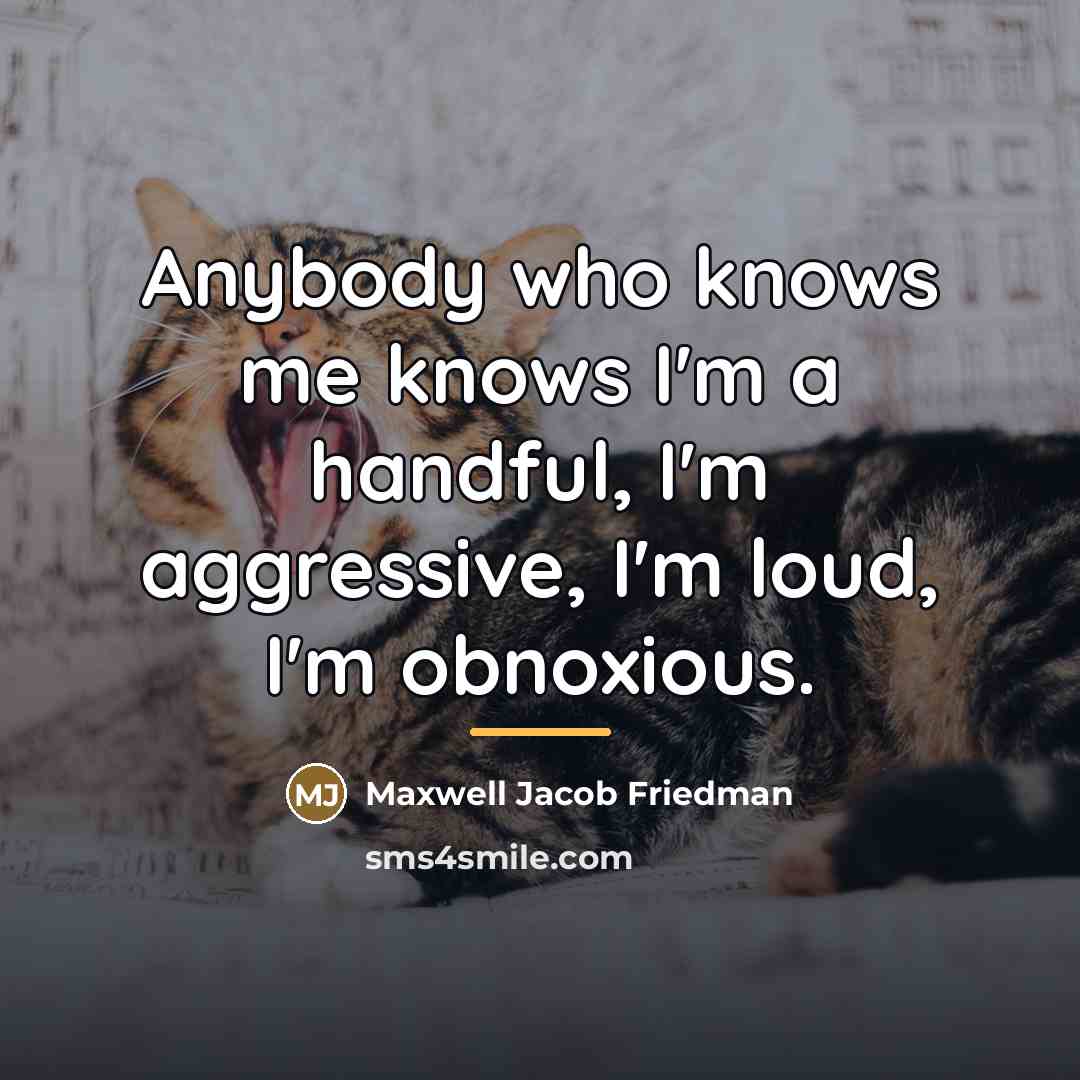 “Anybody who knows me knows I'm a handful, I'm aggressive,…” quote by Maxwell Jacob Friedman