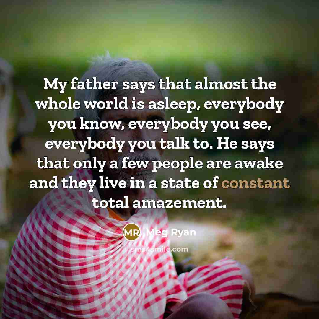 “My father says that almost the whole world is asleep,…” quote by Meg Ryan