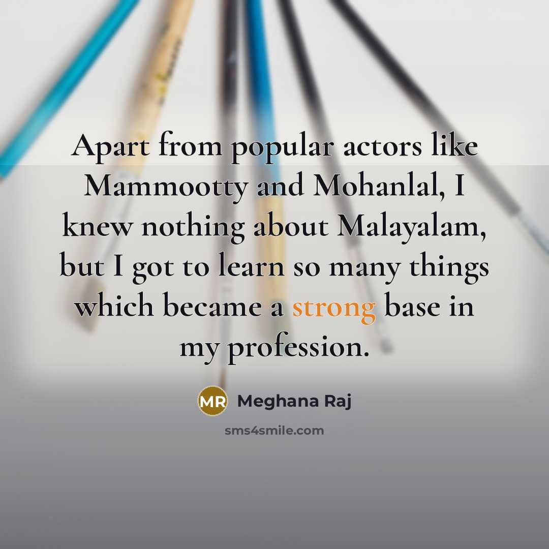 “Apart from popular actors like Mammootty and Mohanlal, I knew…” quote by Meghana Raj