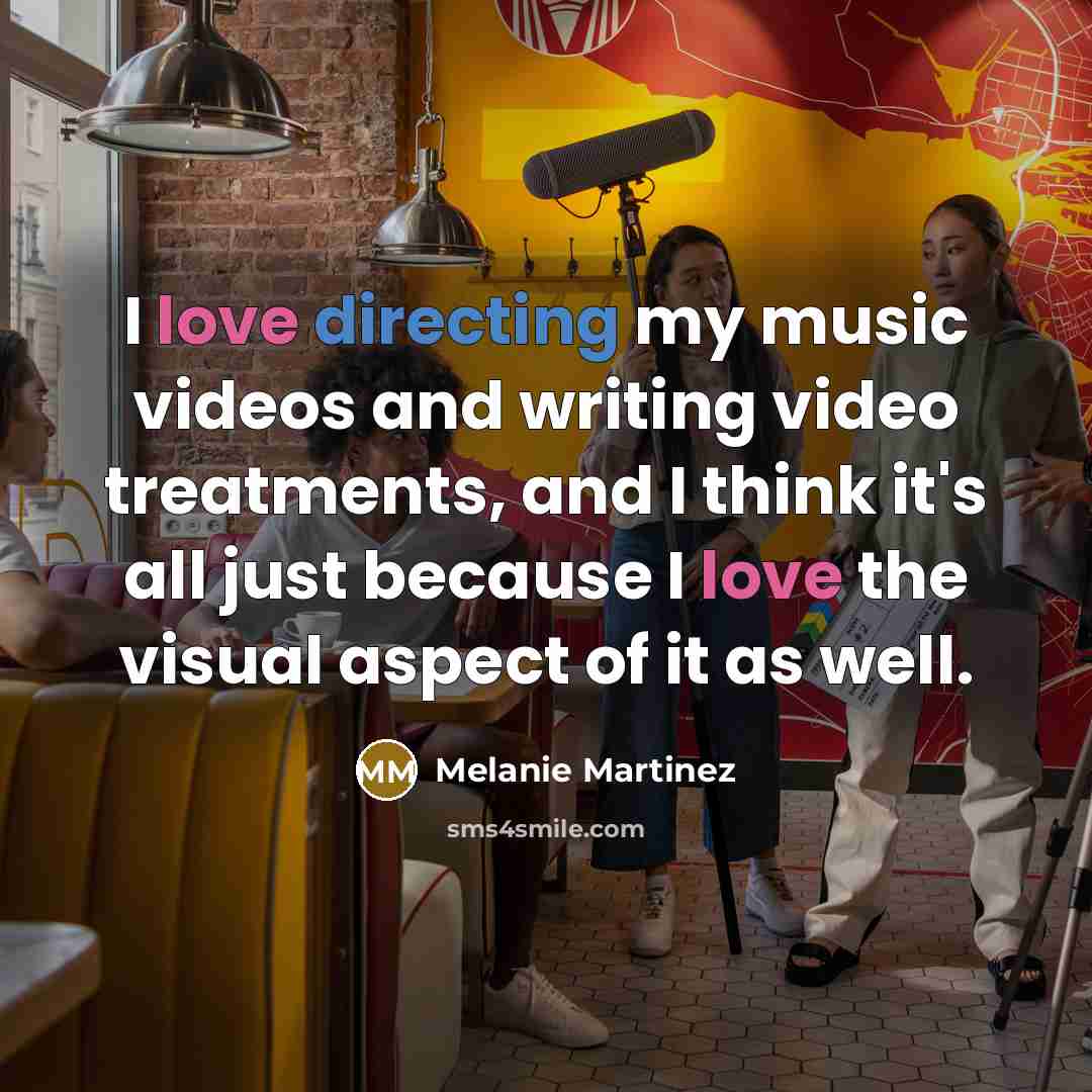 “I love directing my music videos and writing video treatments,…” quote by Melanie Martinez