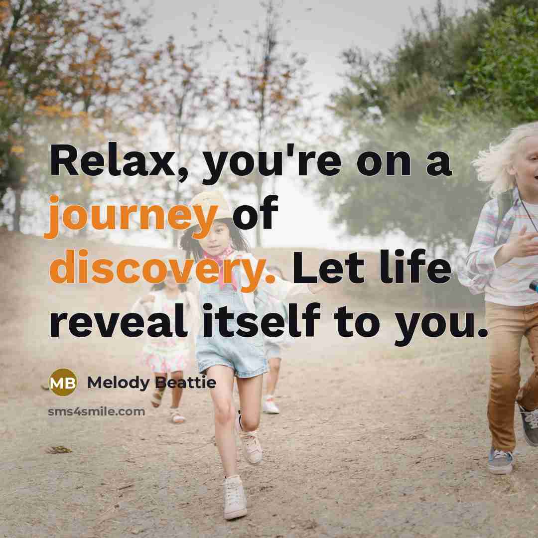“Relax, you're on a journey of discovery. Let life reveal…” quote by Melody Beattie