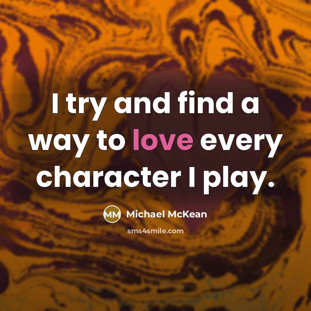 “I try and find a way to love every character…” quote by Michael McKean