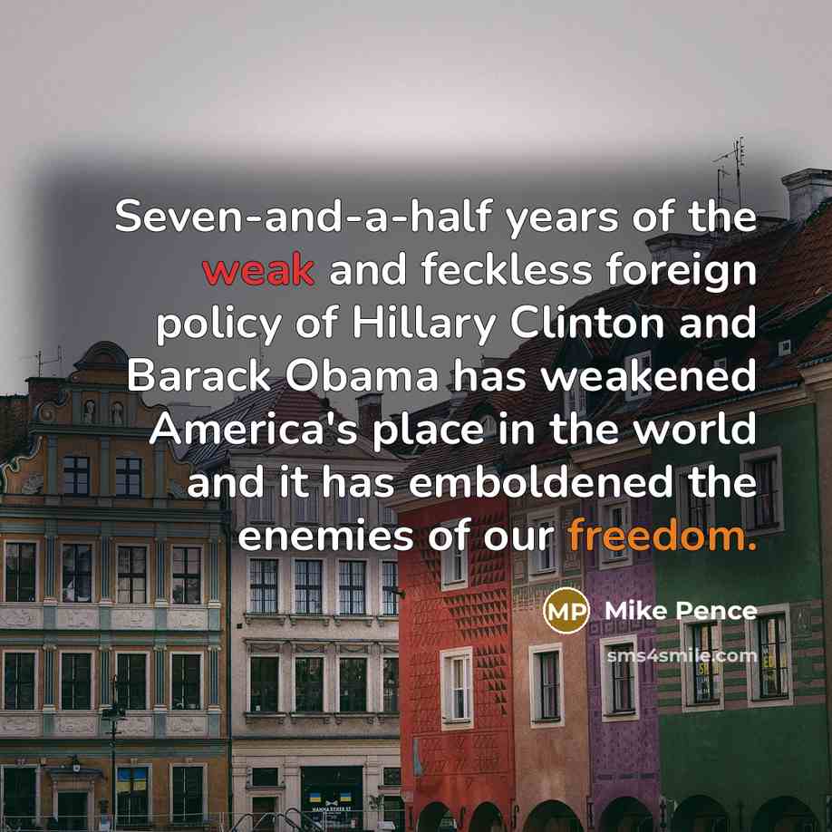 “Seven-and-a-half years of the weak and feckless foreign policy of…” quote by Mike Pence