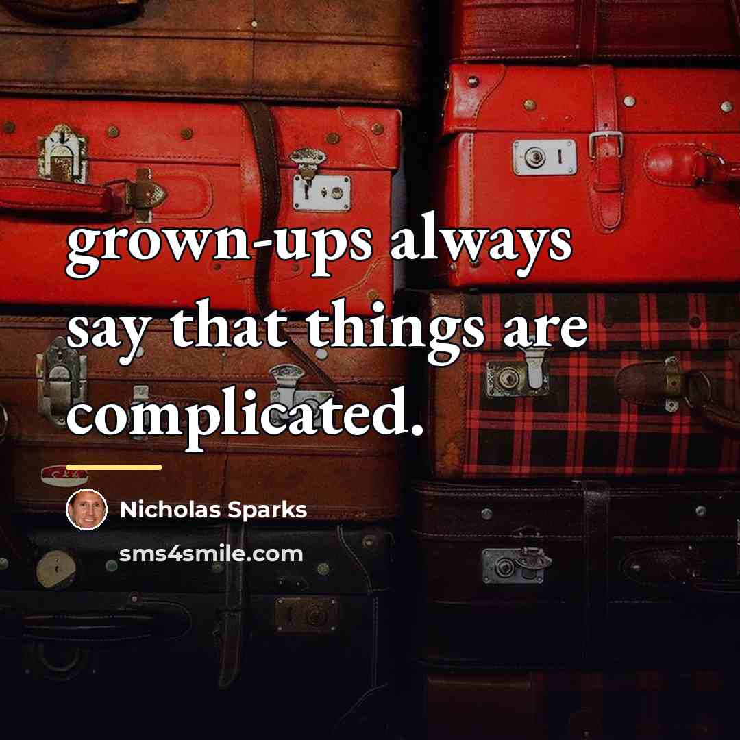 “grown-ups always say that things are complicated.…” quote by Nicholas Sparks