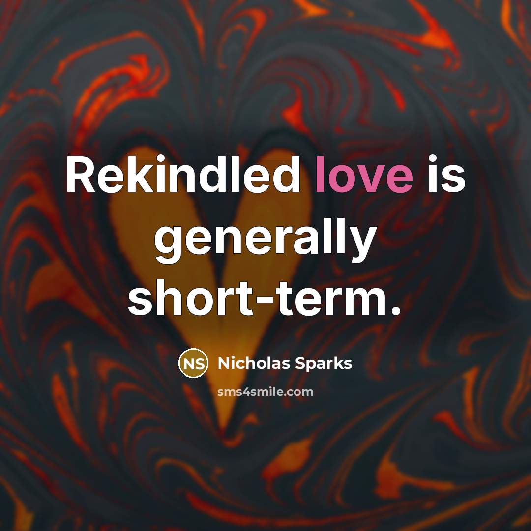 “Rekindled love is generally short-term.…” quote by Nicholas Sparks
