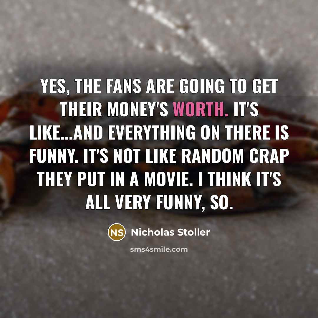 “Yes, the fans are going to get their money's worth.…” quote by Nicholas Stoller