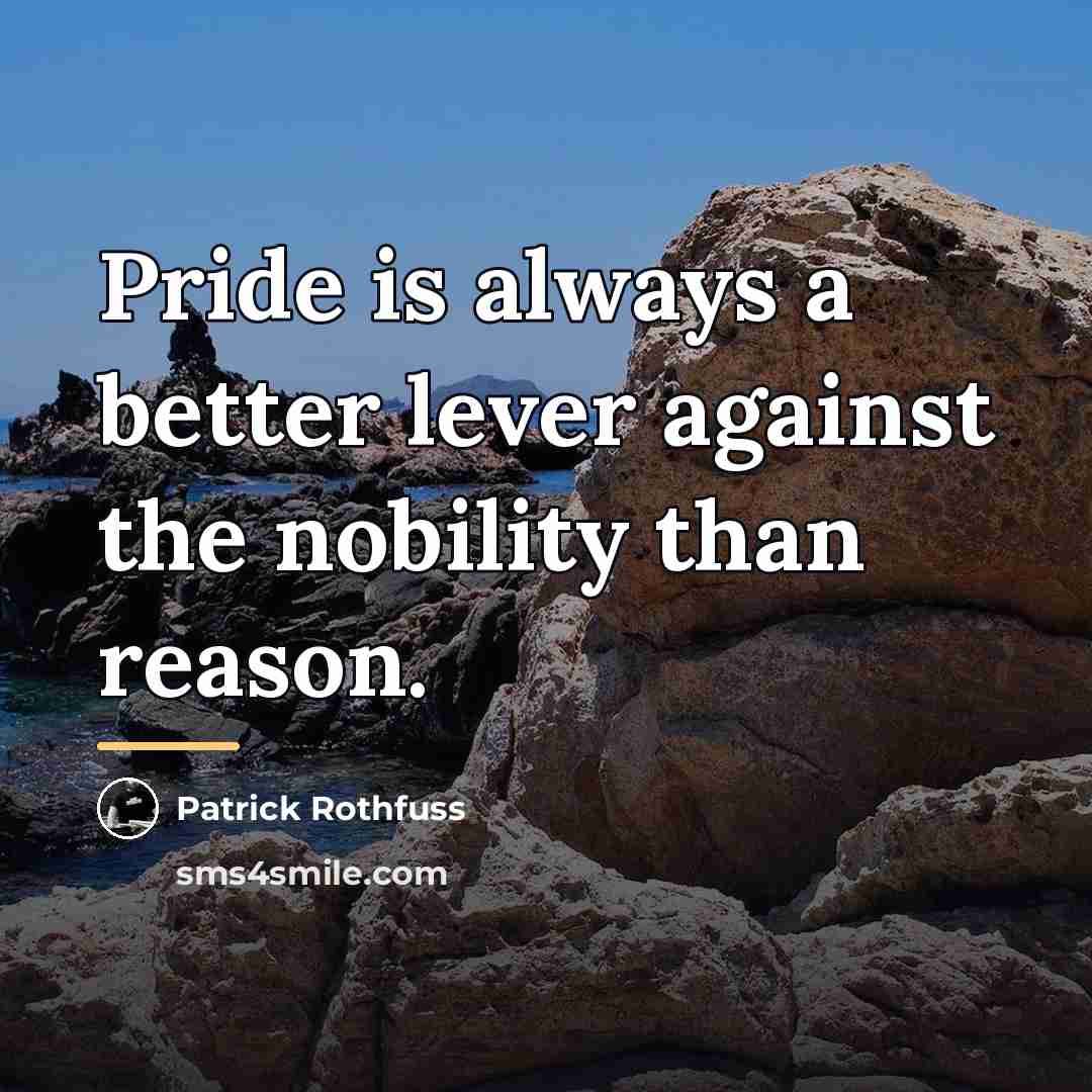 “Pride is always a better lever against the nobility than…” quote by Patrick Rothfuss