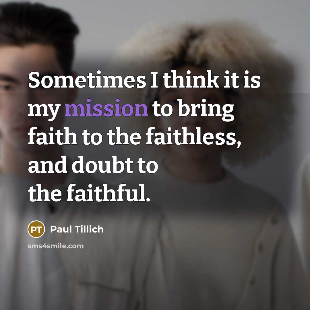 “Sometimes I think it is my mission to bring faith…” quote by Paul Tillich