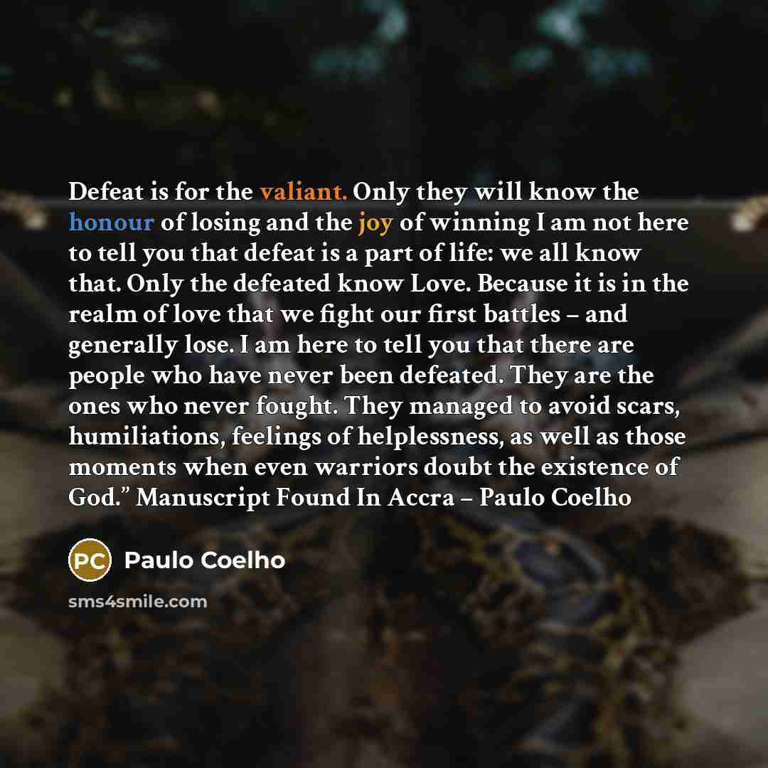 “Defeat is for the valiant. Only they will know the…” quote by Paulo Coelho