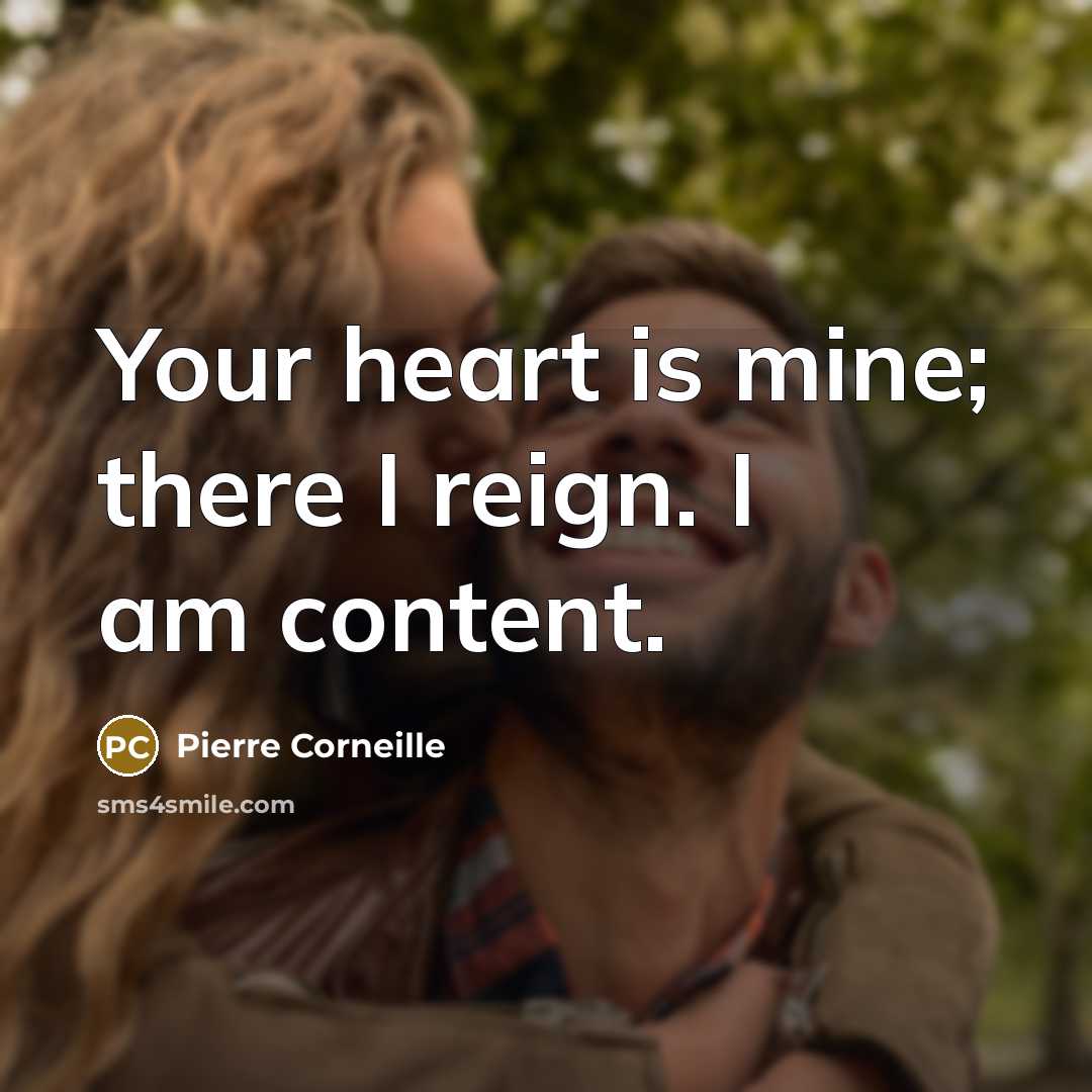 “Your heart is mine; there I reign. I am content.” quote by Pierre Corneille