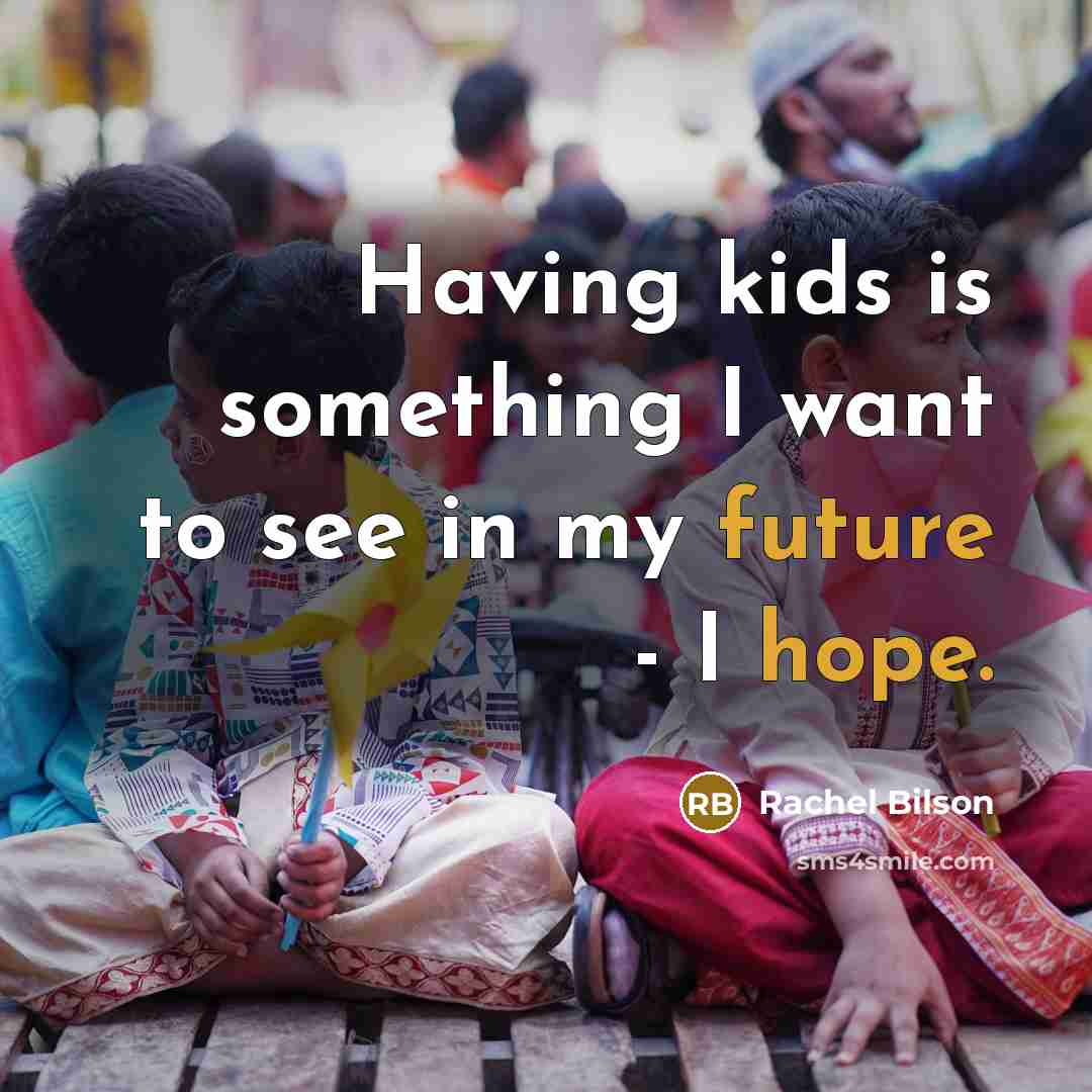 “Having kids is something I want to see in my…” quote by Rachel Bilson