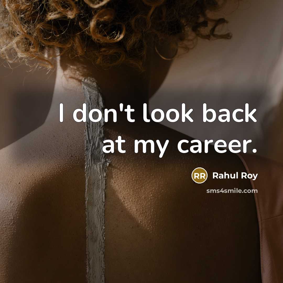 “I don't look back at my career.…” quote by Rahul Roy