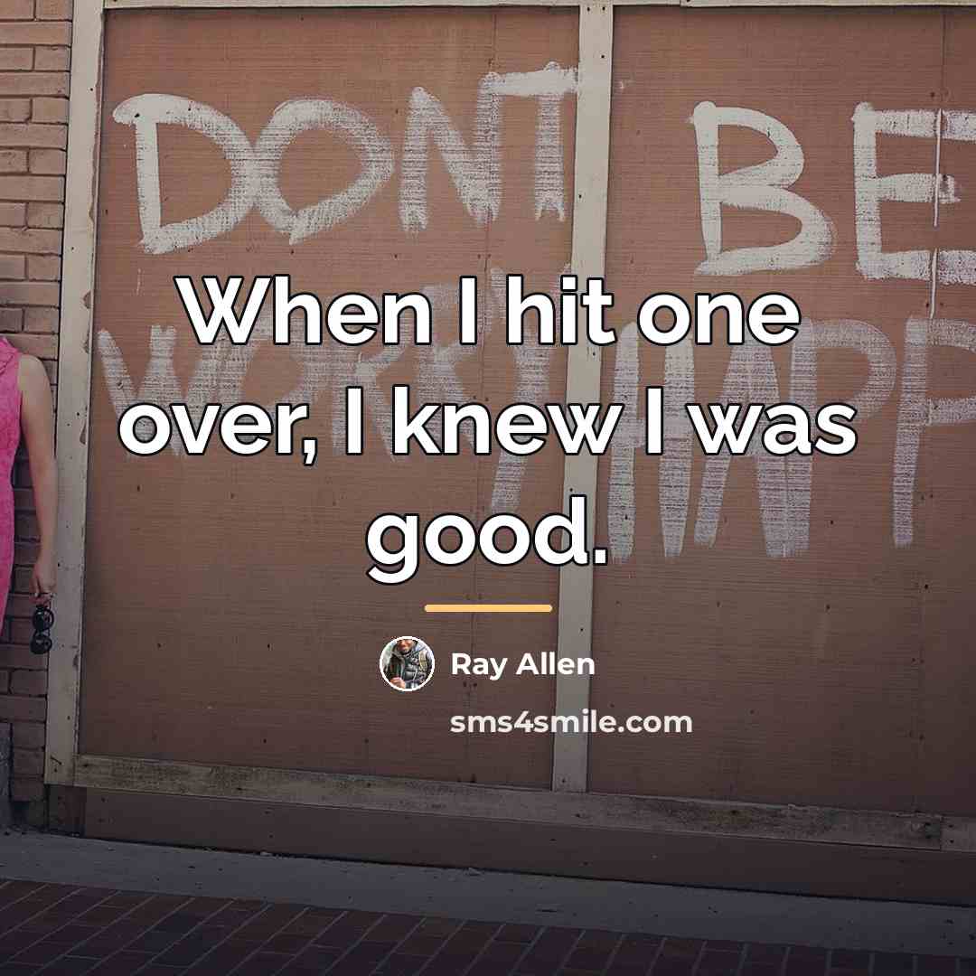 “When I hit one over, I knew I was good.…” quote by Ray Allen