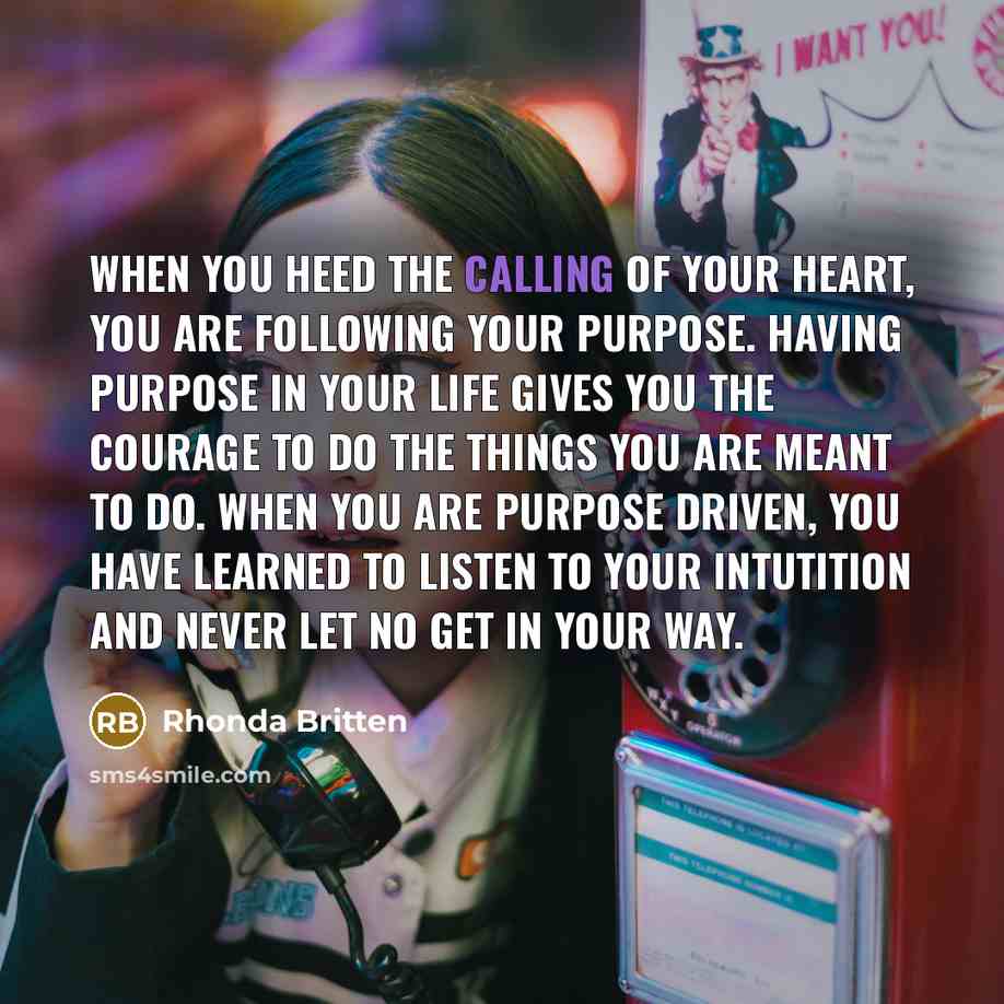 “When you heed the calling of your heart, you are…” quote by Rhonda Britten