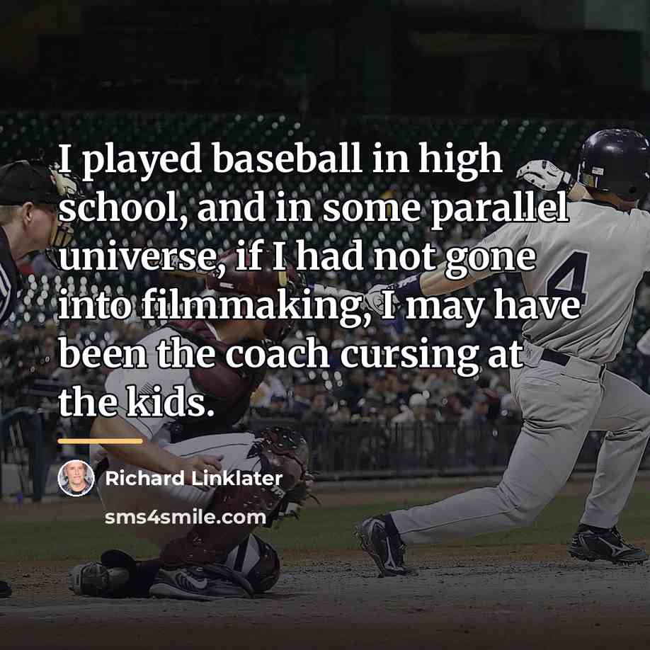 “I played baseball in high school, and in some parallel…” quote by Richard Linklater