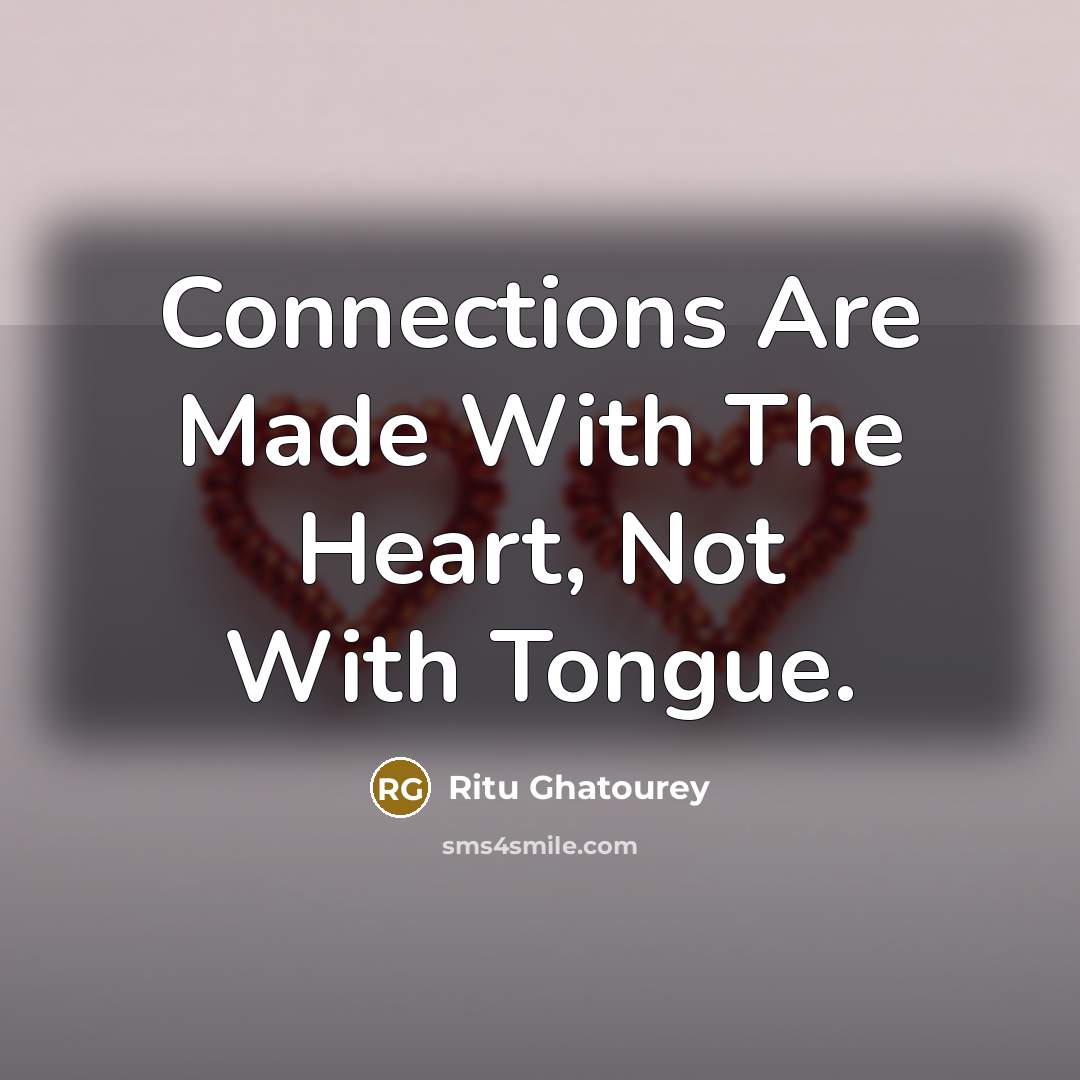 “Connections Are Made With The Heart, Not With Tongue.…” quote by Ritu Ghatourey