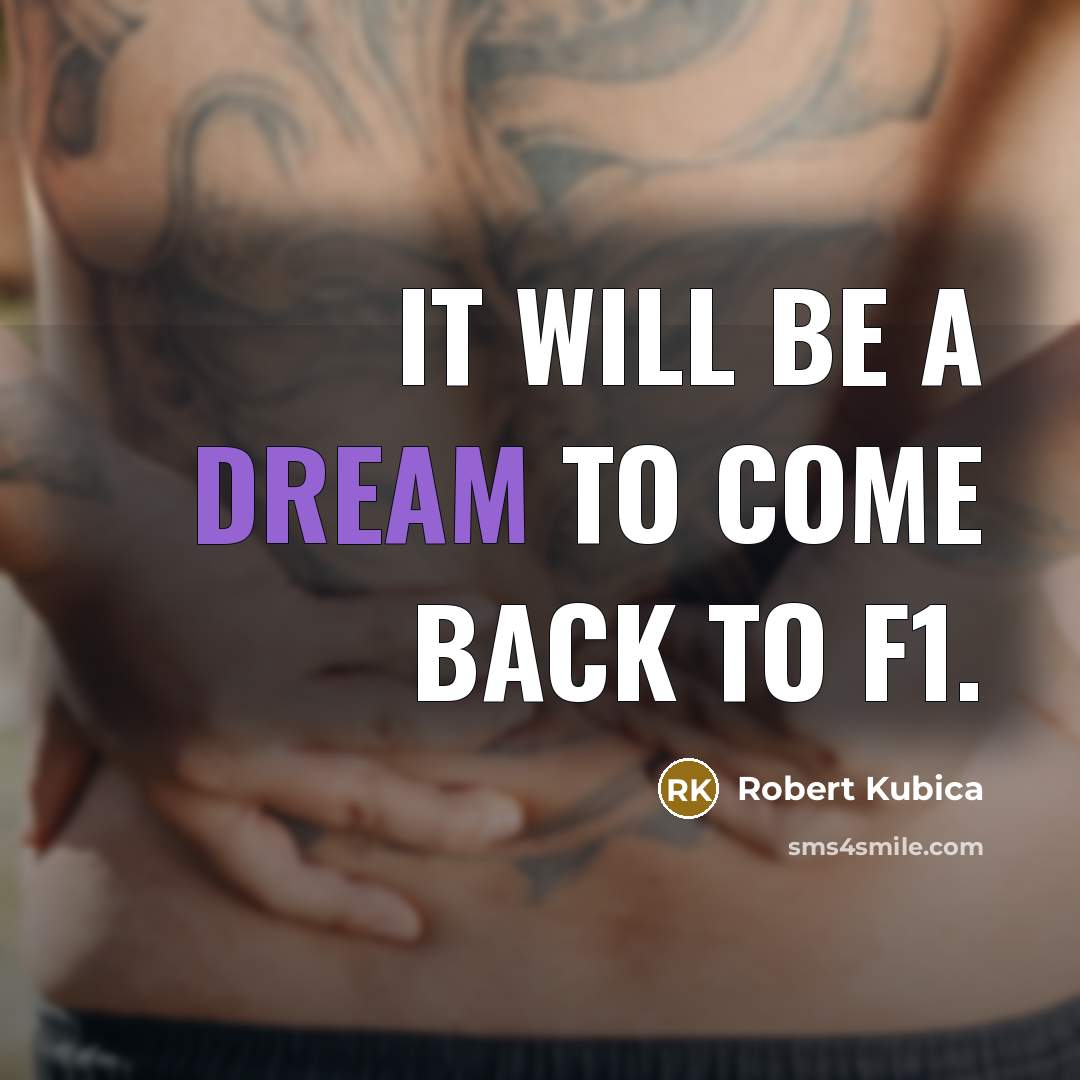 “It will be a dream to come back to F1.…” quote by Robert Kubica