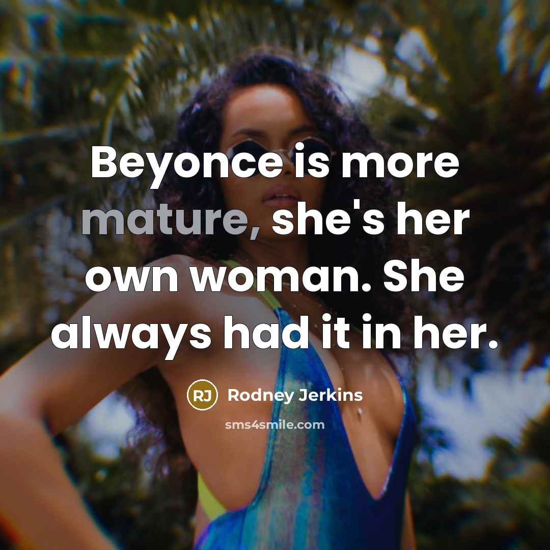 “Beyonce is more mature, she's her own woman. She always…” quote by Rodney Jerkins
