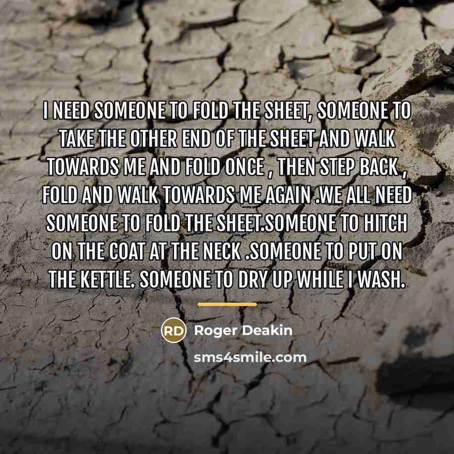 “I need someone to fold the sheet, someone to take…” quote by Roger Deakin