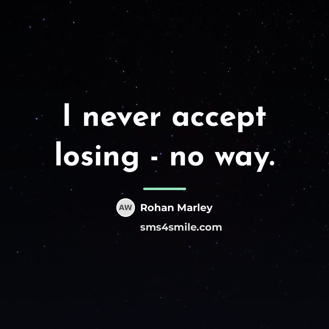“I never accept losing - no way.…” quote by Rohan Marley