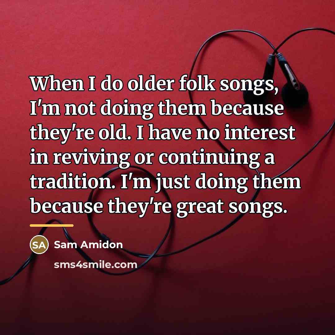 “When I do older folk songs, I'm not doing them…” quote by Sam Amidon
