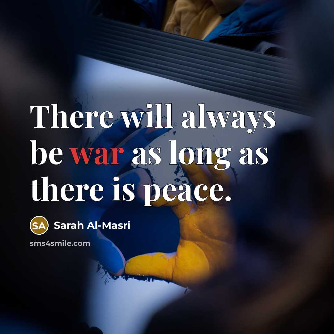 “There will always be war as long as there is…” quote by Sarah Al-Masri